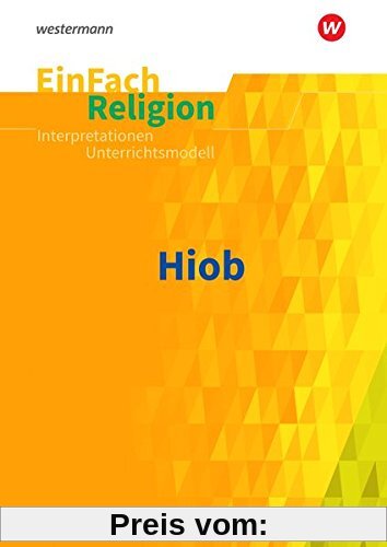 EinFach Religion / Unterrichtsbausteine Klassen 5 - 13: EinFach Religion: Hiob: Jahrgangsstufen 10 - 13